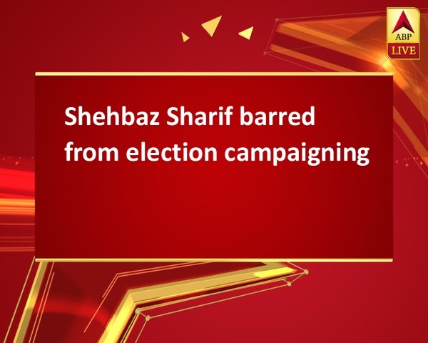 Shehbaz Sharif barred from election campaigning Shehbaz Sharif barred from election campaigning