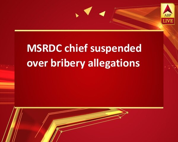 MSRDC chief suspended over bribery allegations MSRDC chief suspended over bribery allegations