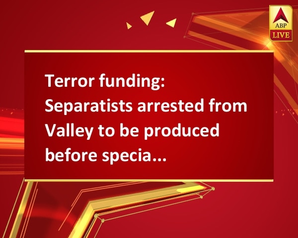 Terror funding: Separatists arrested from Valley to be produced before special NIA court Terror funding: Separatists arrested from Valley to be produced before special NIA court