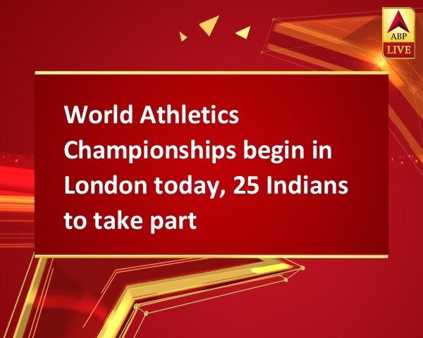 World Athletics Championships begin in London today, 25 Indians to take part World Athletics Championships begin in London today, 25 Indians to take part
