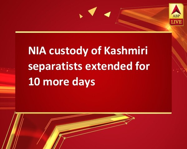 NIA custody of Kashmiri separatists extended for 10 more days NIA custody of Kashmiri separatists extended for 10 more days