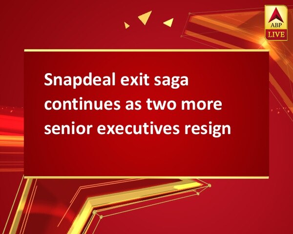 Snapdeal exit saga continues as two more senior executives resign Snapdeal exit saga continues as two more senior executives resign