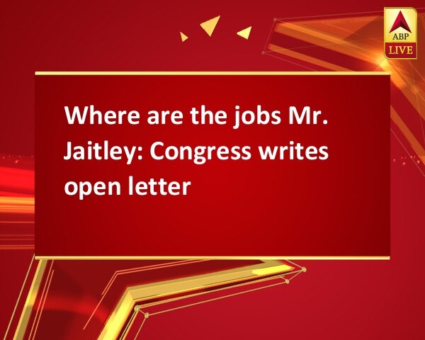 Where are the jobs Mr. Jaitley: Congress writes open letter Where are the jobs Mr. Jaitley: Congress writes open letter