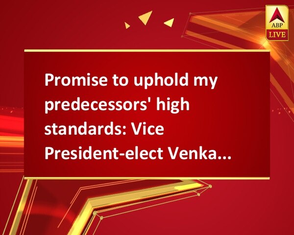 Promise to uphold my predecessors' high standards: Vice President-elect Venkaiah Naidu, Prime Minister, Narendra Modi, Hamid Ansari Promise to uphold my predecessors' high standards: Vice President-elect Venkaiah Naidu, Prime Minister, Narendra Modi, Hamid Ansari