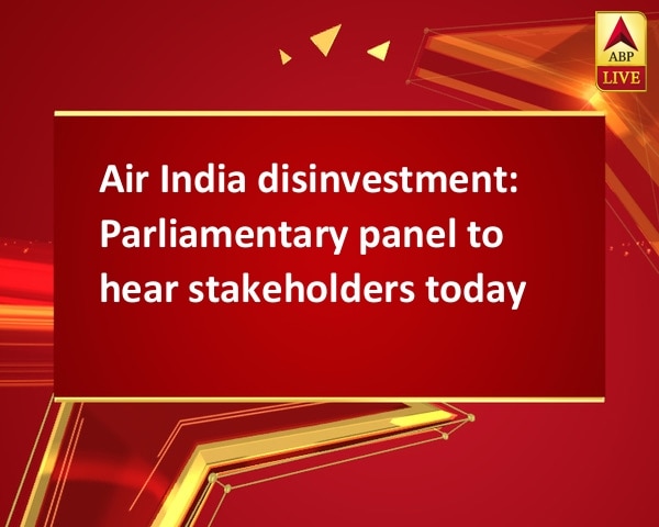 Air India disinvestment: Parliamentary panel to hear stakeholders today Air India disinvestment: Parliamentary panel to hear stakeholders today