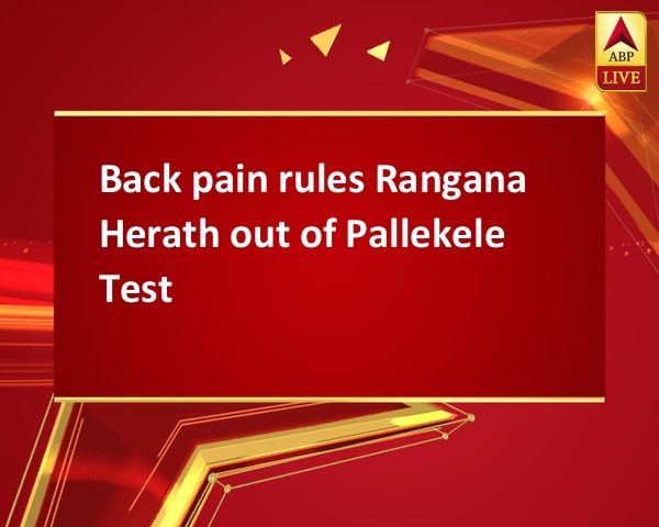 Back pain rules Rangana Herath out of Pallekele Test Back pain rules Rangana Herath out of Pallekele Test