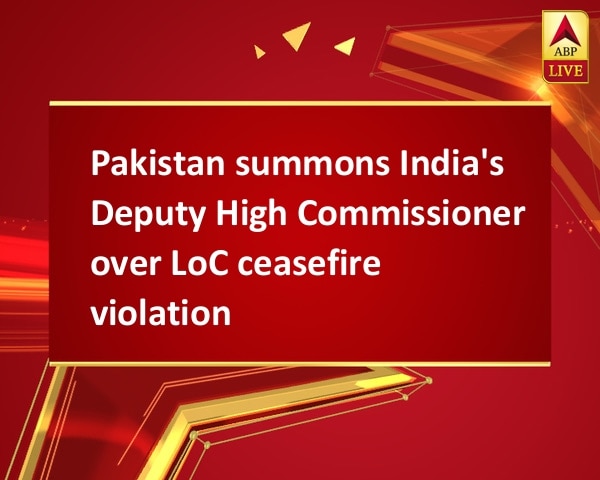 Pakistan summons India's Deputy High Commissioner over LoC ceasefire violation Pakistan summons India's Deputy High Commissioner over LoC ceasefire violation