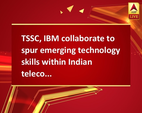 TSSC, IBM collaborate to spur emerging technology skills within Indian telecom industry TSSC, IBM collaborate to spur emerging technology skills within Indian telecom industry