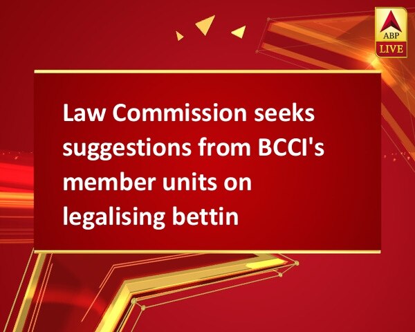 Law Commission seeks suggestions from BCCI's member units on legalising betting Law Commission seeks suggestions from BCCI's member units on legalising betting