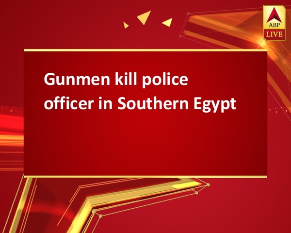 Gunmen kill police officer in Southern Egypt Gunmen kill police officer in Southern Egypt