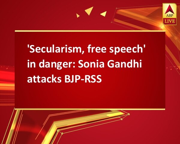 'Secularism, free speech' in danger: Sonia Gandhi attacks BJP-RSS 'Secularism, free speech' in danger: Sonia Gandhi attacks BJP-RSS