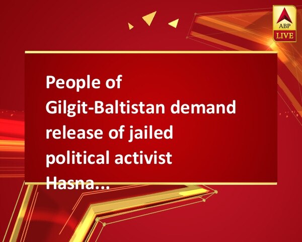 People of  Gilgit-Baltistan demand release of jailed political activist Hasnain Ramal People of  Gilgit-Baltistan demand release of jailed political activist Hasnain Ramal