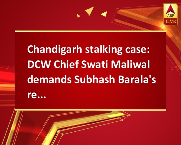 Chandigarh stalking case: DCW Chief Swati Maliwal demands Subhash Barala's resignation Chandigarh stalking case: DCW Chief Swati Maliwal demands Subhash Barala's resignation