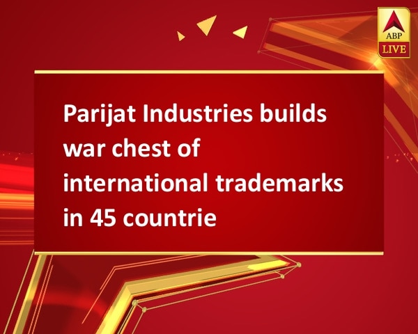 Parijat Industries builds war chest of international trademarks in 45 countries Parijat Industries builds war chest of international trademarks in 45 countries