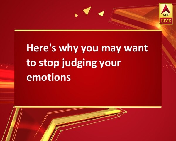 Here's why you may want to stop judging your emotions Here's why you may want to stop judging your emotions Here's why you may want to stop judging your emotions