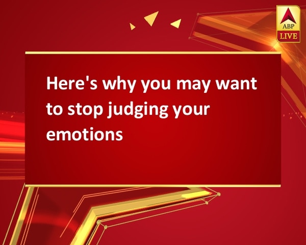 Here's why you may want to stop judging your emotions Here's why you may want to stop judging your emotions