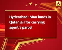 Hyderabad: Man lands in Qatar jail for carrying agent\'s parcel