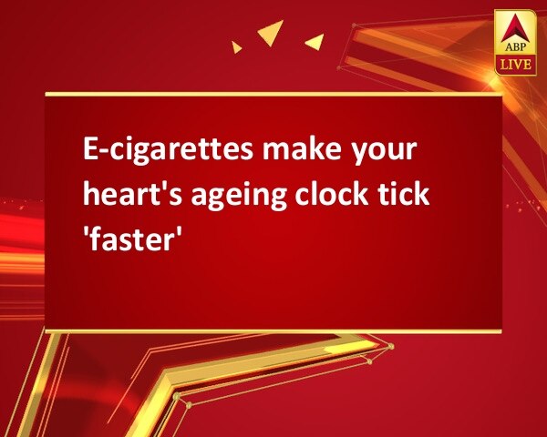 E-cigarettes make your heart's ageing clock tick 'faster' E-cigarettes make your heart's ageing clock tick 'faster'