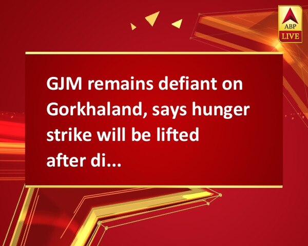 GJM remains defiant on Gorkhaland, says hunger strike will be lifted after discussion GJM remains defiant on Gorkhaland, says hunger strike will be lifted after discussion