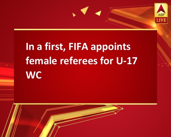In a first, FIFA appoints female referees for U-17 WC In a first, FIFA appoints female referees for U-17 WC