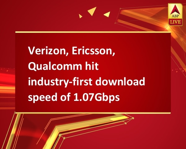 Verizon, Ericsson, Qualcomm hit industry-first download speed of 1.07Gbps Verizon, Ericsson, Qualcomm hit industry-first download speed of 1.07Gbps