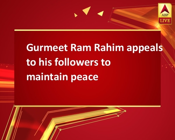 Gurmeet Ram Rahim appeals to his followers to maintain peace Gurmeet Ram Rahim appeals to his followers to maintain peace