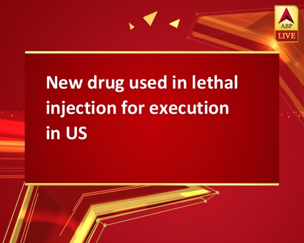 New drug used in lethal injection for execution in US New drug used in lethal injection for execution in US