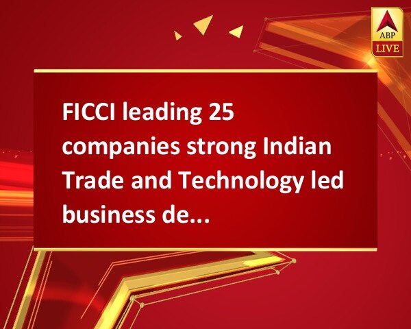 FICCI leading 25 companies strong Indian Trade and Technology led business delegation to Kigali, Rwanda FICCI leading 25 companies strong Indian Trade and Technology led business delegation to Kigali, Rwanda