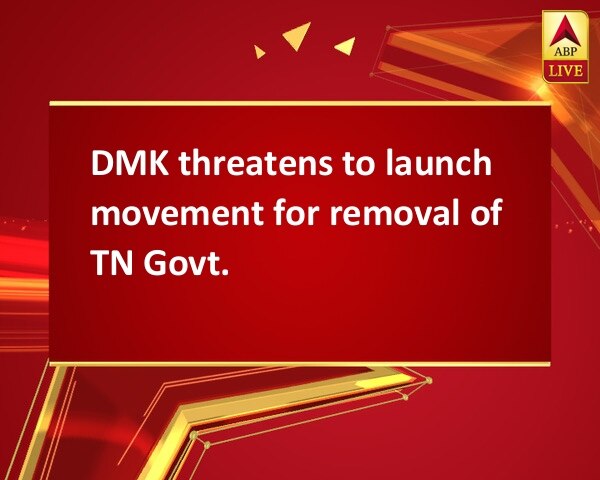 DMK threatens to launch movement for removal of TN Govt. DMK threatens to launch movement for removal of TN Govt.