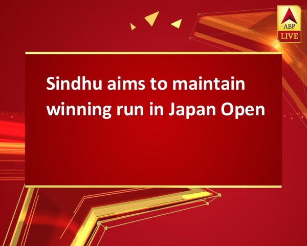 Sindhu aims to maintain winning run in Japan Open Sindhu aims to maintain winning run in Japan Open