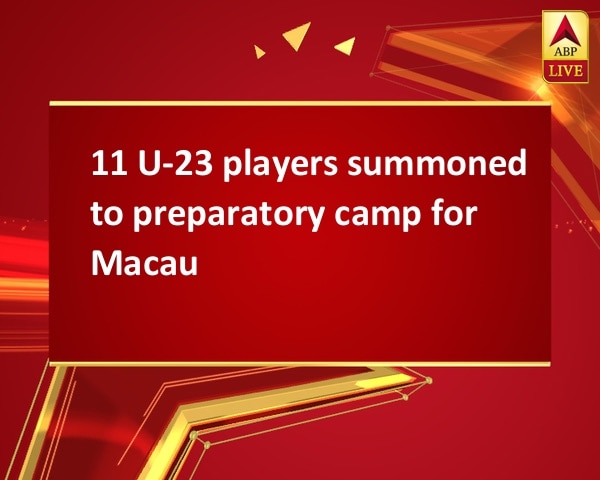 11 U-23 players summoned to preparatory camp for Macau 11 U-23 players summoned to preparatory camp for Macau
