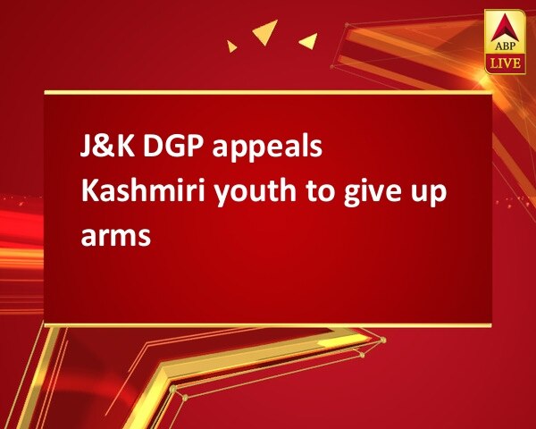 J&K DGP appeals Kashmiri youth to give up arms J&K DGP appeals Kashmiri youth to give up arms
