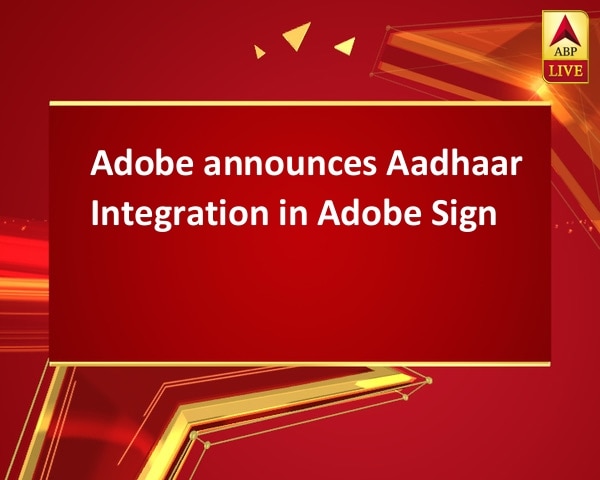 Adobe announces Aadhaar Integration in Adobe Sign Adobe announces Aadhaar Integration in Adobe Sign