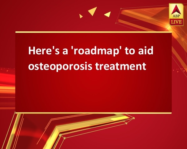 Here's a 'roadmap' to aid osteoporosis treatment Here's a 'roadmap' to aid osteoporosis treatment