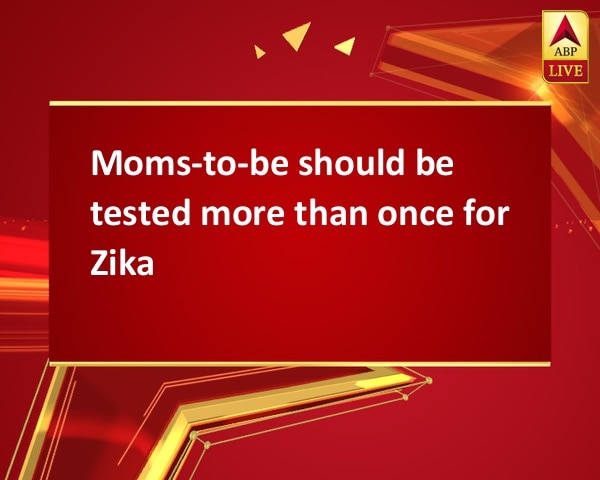 Moms-to-be should be tested more than once for Zika Moms-to-be should be tested more than once for Zika