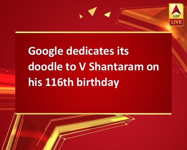 Google dedicates its doodle to V Shantaram on his 116th birthday Google dedicates its doodle to V Shantaram on his 116th birthday