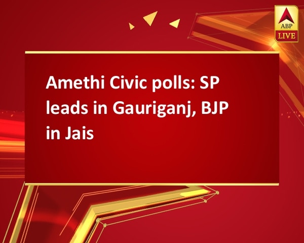 Amethi Civic polls: SP leads in Gauriganj, BJP in Jais Amethi Civic polls: SP leads in Gauriganj, BJP in Jais