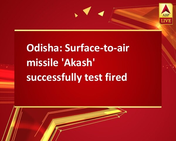 Odisha: Surface-to-air missile 'Akash' successfully test fired Odisha: Surface-to-air missile 'Akash' successfully test fired