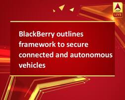 BlackBerry outlines framework to secure connected and autonomous vehicles
