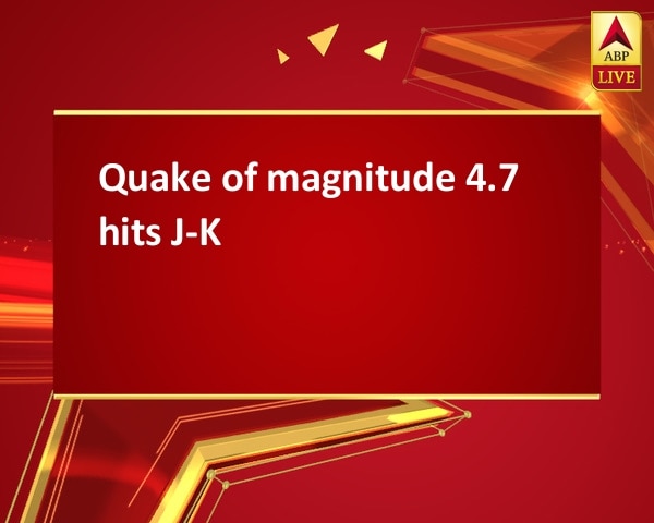 Quake of magnitude 4.7 hits J-K Quake of magnitude 4.7 hits J-K
