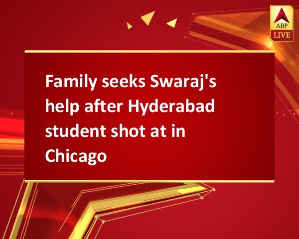 Family seeks Swaraj's help after Hyderabad student shot at in Chicago Family seeks Swaraj's help after Hyderabad student shot at in Chicago