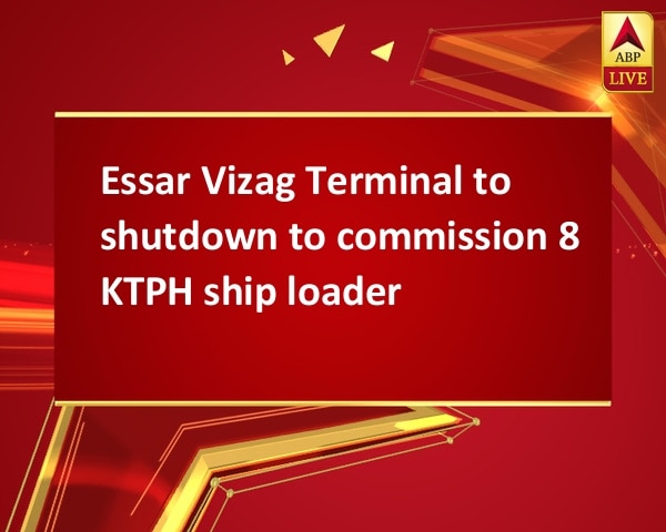 Essar Vizag Terminal to shutdown to commission 8 KTPH ship loader Essar Vizag Terminal to shutdown to commission 8 KTPH ship loader