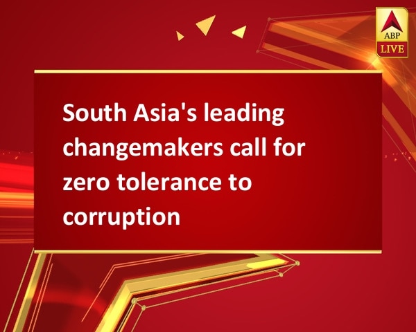 South Asia's leading changemakers call for zero tolerance to corruption South Asia's leading changemakers call for zero tolerance to corruption