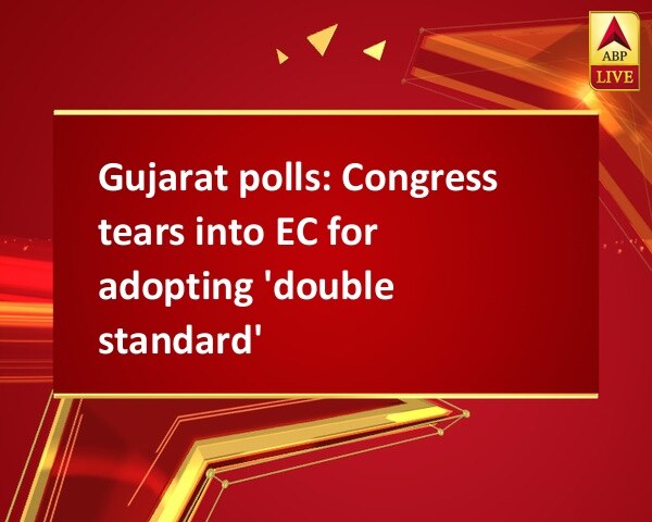 Gujarat polls: Congress tears into EC for adopting 'double standard' Gujarat polls: Congress tears into EC for adopting 'double standard'