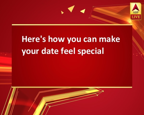 Here's how you can make your date feel special Here's how you can make your date feel special