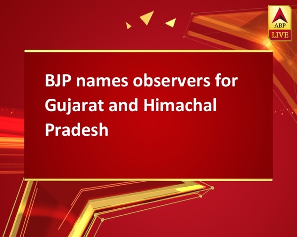 BJP names observers for Gujarat and Himachal Pradesh BJP names observers for Gujarat and Himachal Pradesh