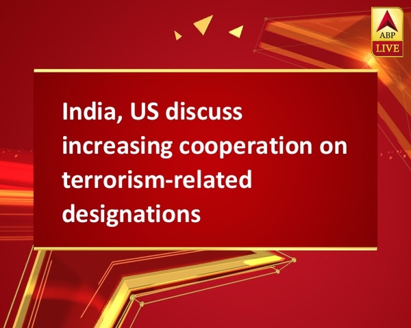 India, US discuss increasing cooperation on terrorism-related designations India, US discuss increasing cooperation on terrorism-related designations