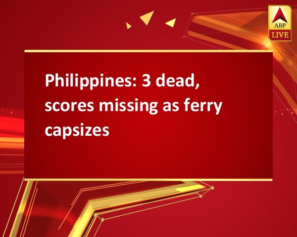 Philippines: 3 dead, scores missing as ferry capsizes