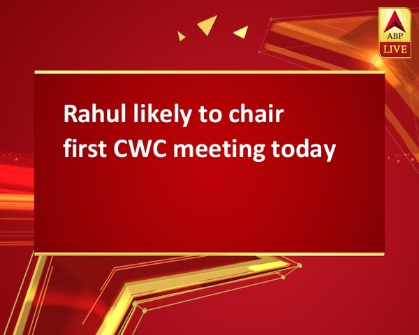Rahul likely to chair first CWC meeting today Rahul likely to chair first CWC meeting today
