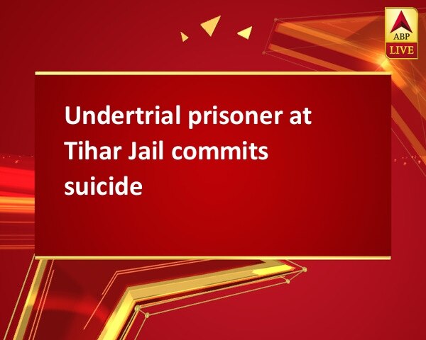 Undertrial prisoner at Tihar Jail commits suicide Undertrial prisoner at Tihar Jail commits suicide